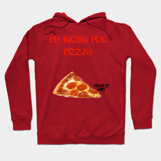 Ghouls At Past: I'd Mosh For Pizza Tee Hoodie by GhoulsAtPast